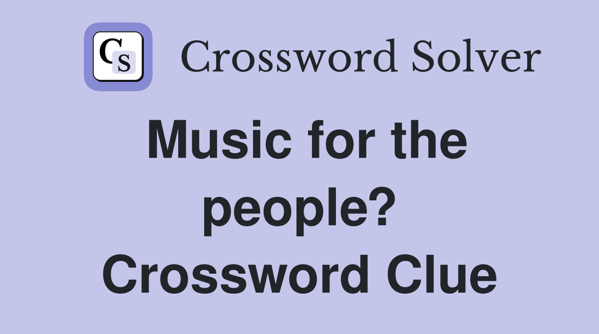 Music for the people? Crossword Clue