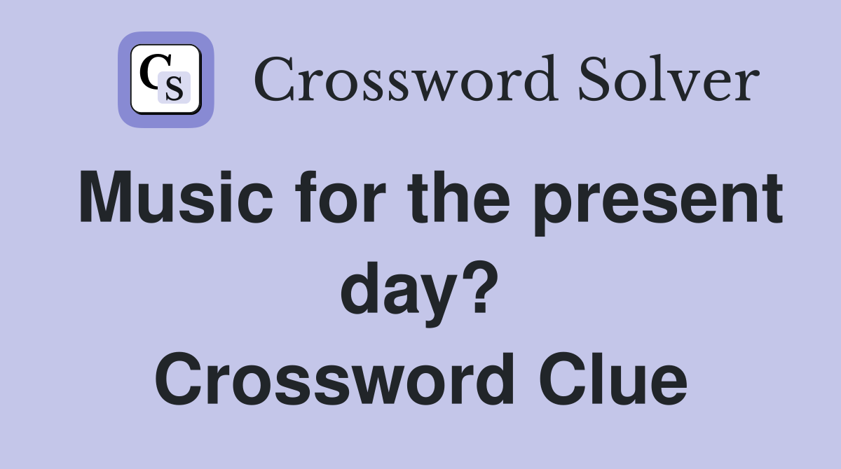 Music for the present day? Crossword Clue