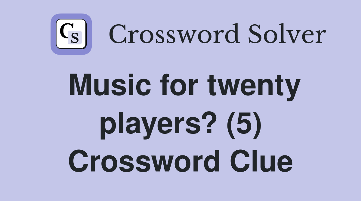 Music for twenty players? (5) Crossword Clue