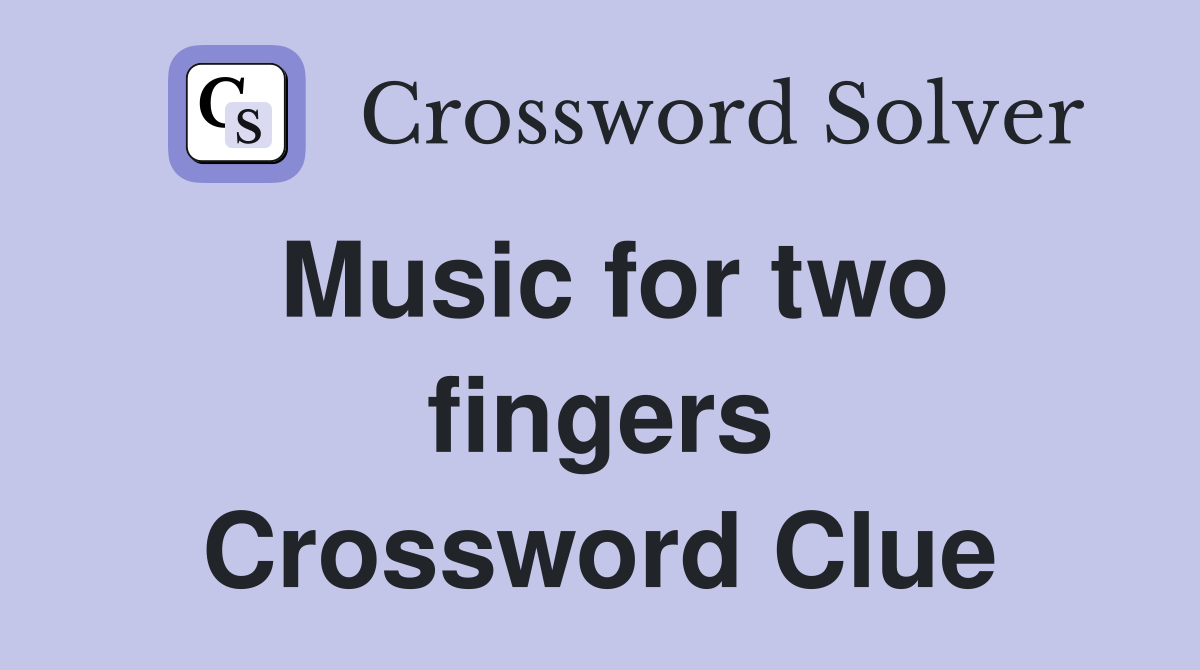 Music for two fingers Crossword Clue
