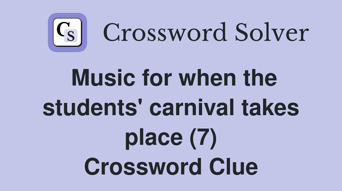 Music for when the students' carnival takes place (7) Crossword Clue