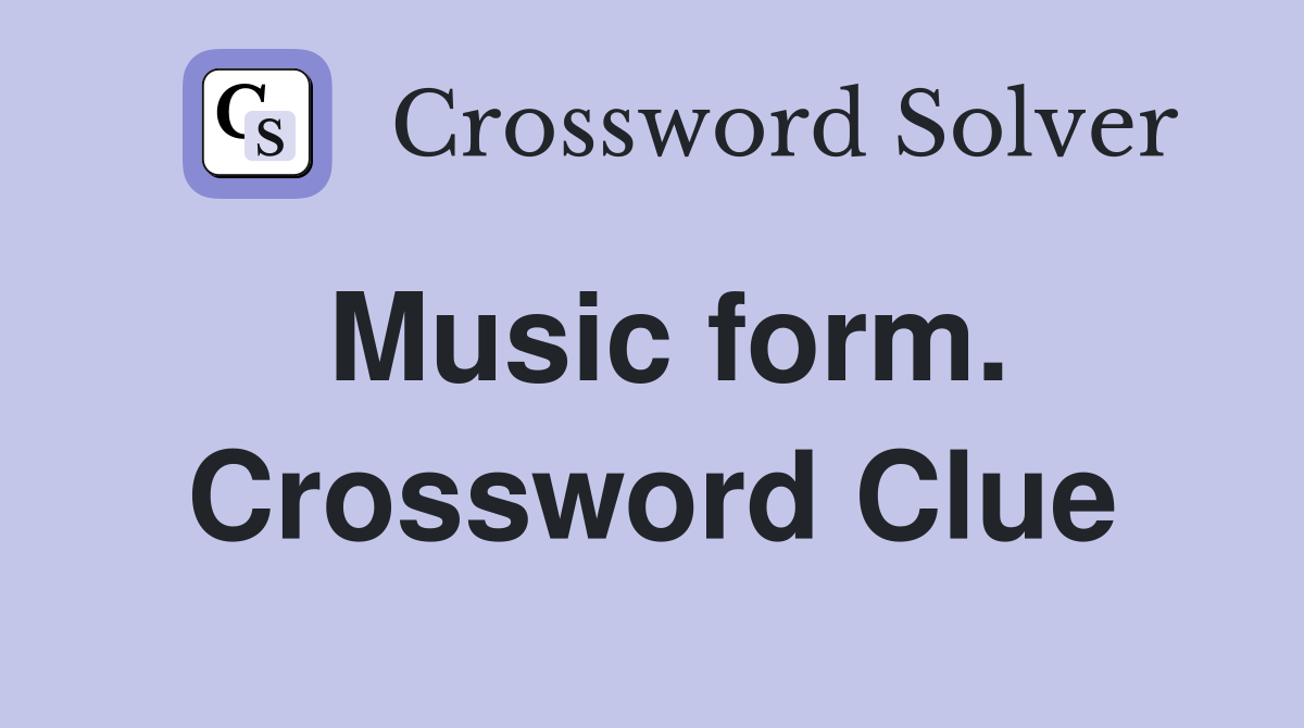 Music form. Crossword Clue