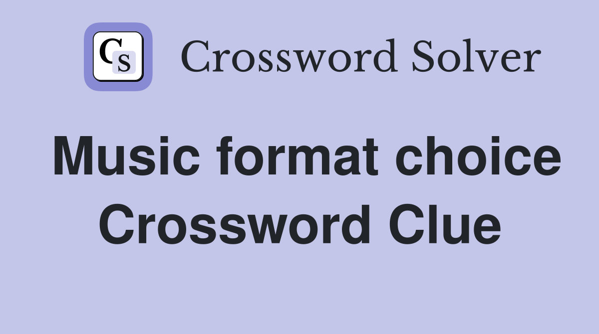 Music format choice Crossword Clue