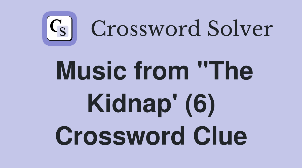 Music from "The Kidnap' (6) Crossword Clue