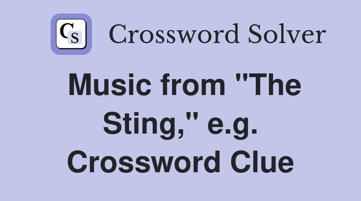 Music from "The Sting," e.g. Crossword Clue