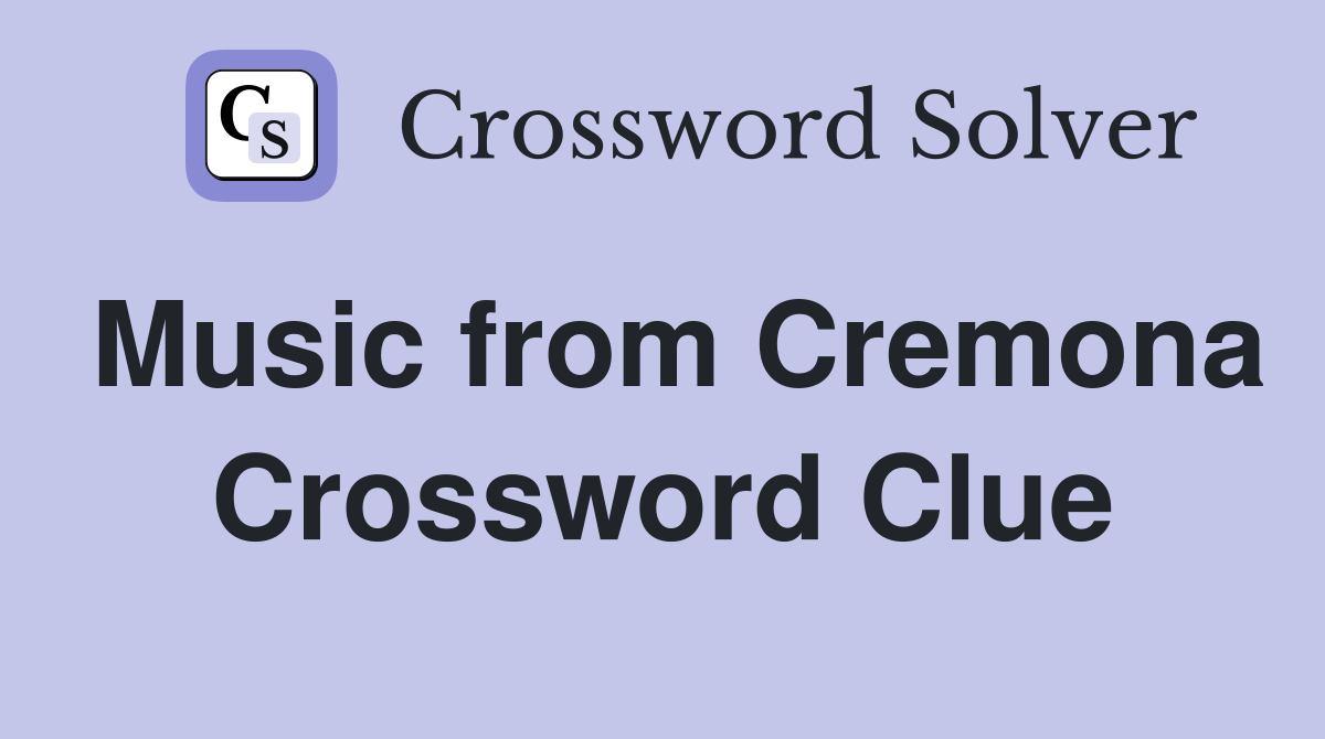 Music from Cremona Crossword Clue
