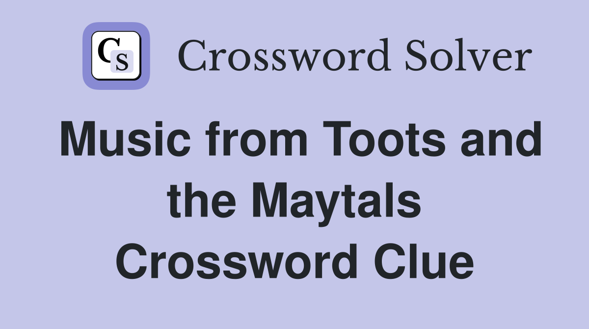 Music from Toots and the Maytals Crossword Clue