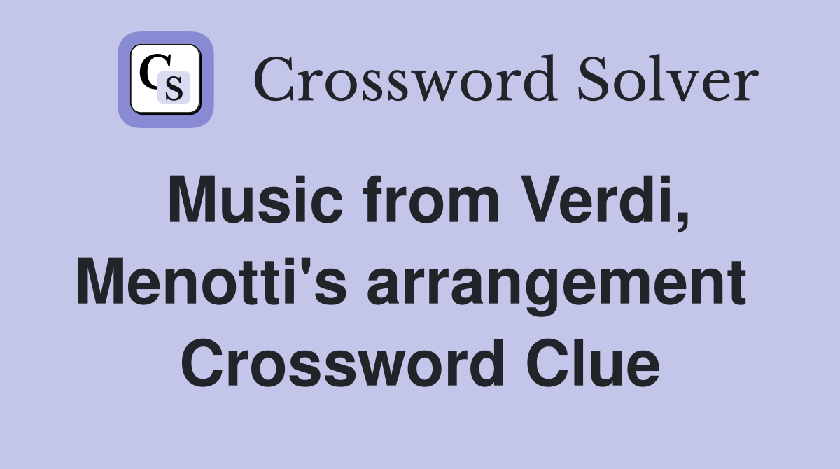 Music from Verdi, Menotti's arrangement  Crossword Clue