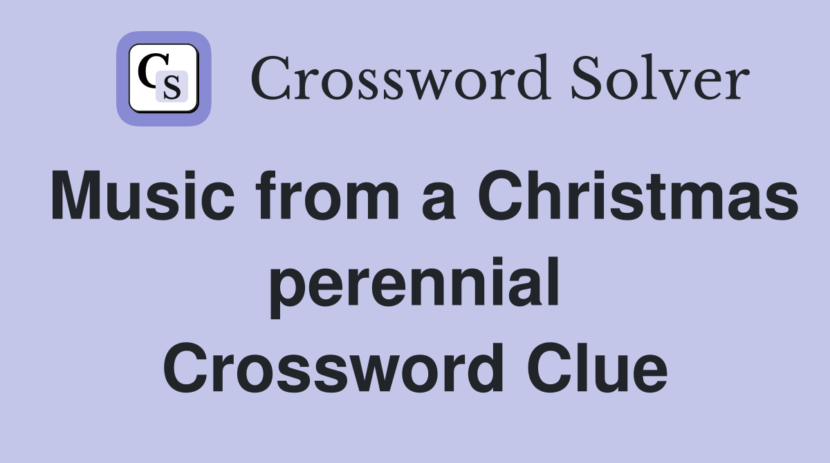 Music from a Christmas perennial Crossword Clue