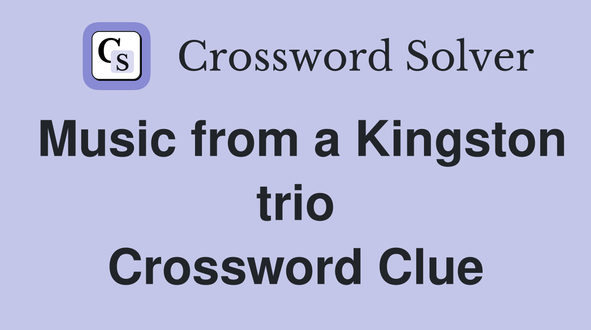Music from a Kingston trio Crossword Clue