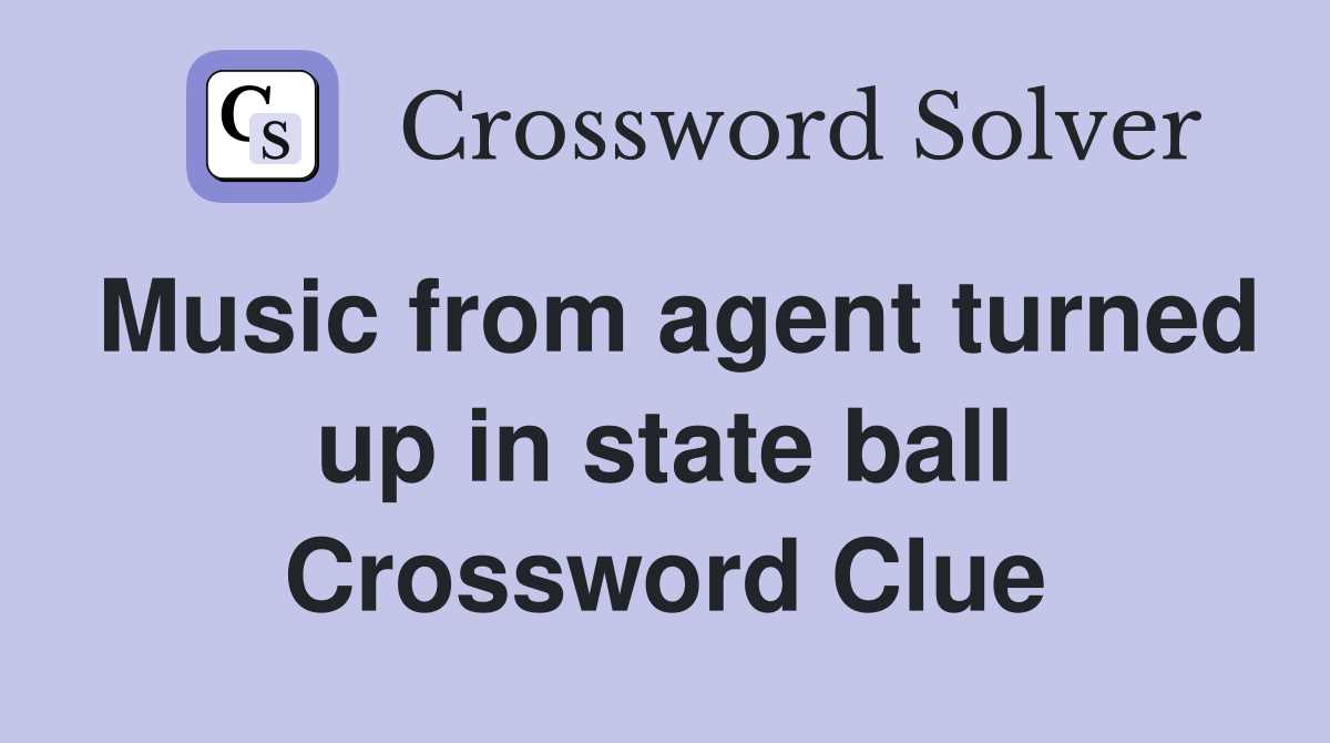 Music from agent turned up in state ball Crossword Clue