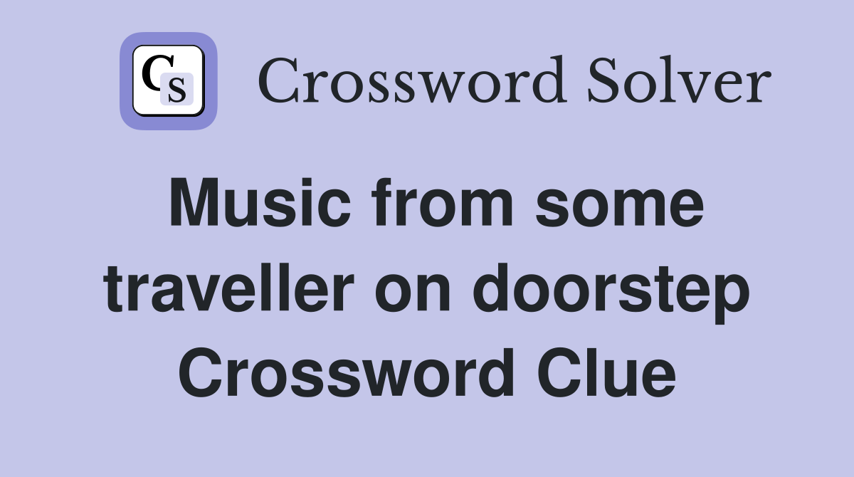 Music from some traveller on doorstep Crossword Clue