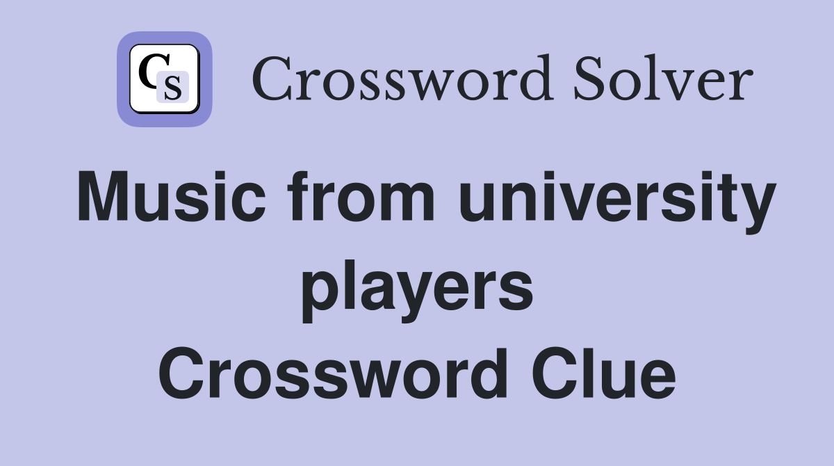 Music from university players Crossword Clue