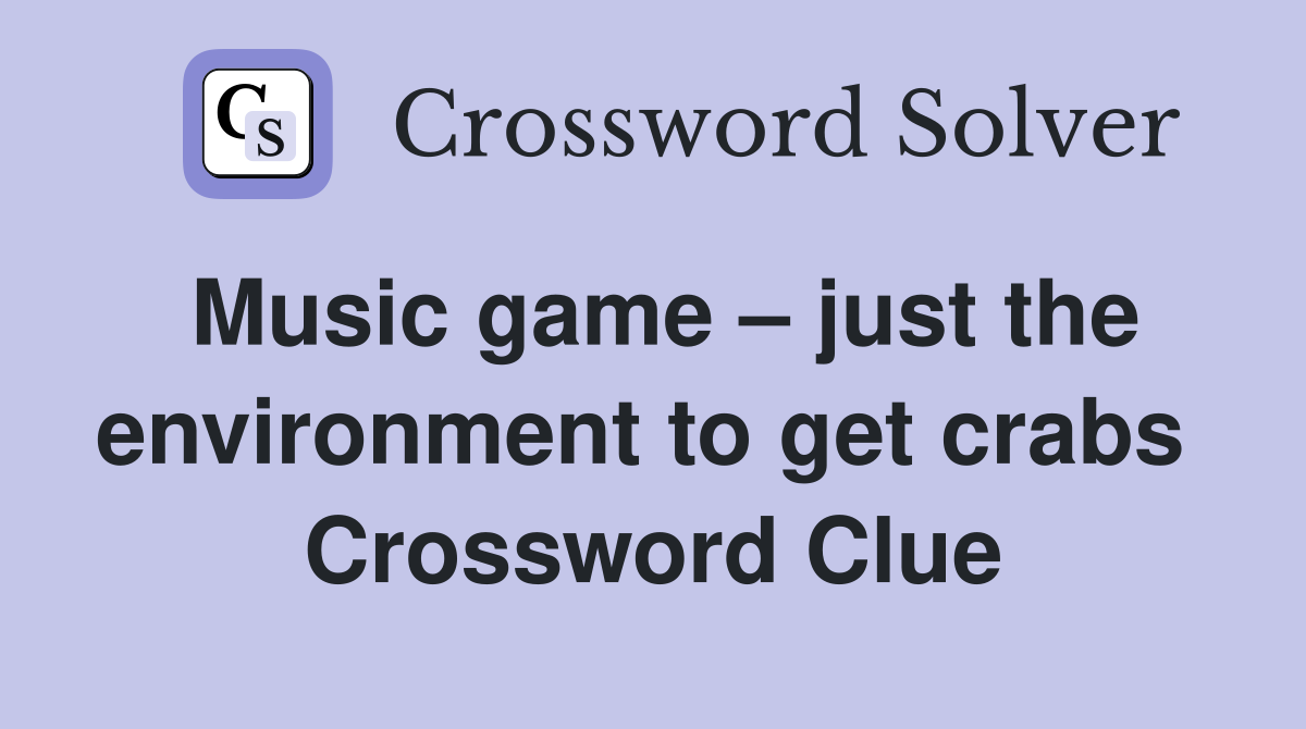 Music game – just the environment to get crabs  Crossword Clue