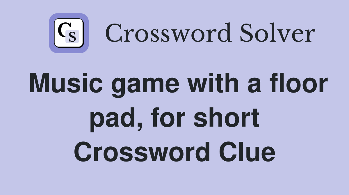 Music game with a floor pad, for short Crossword Clue