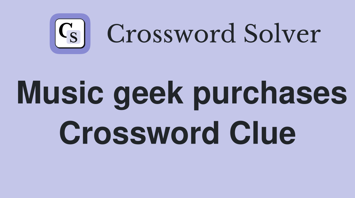 Music geek purchases Crossword Clue