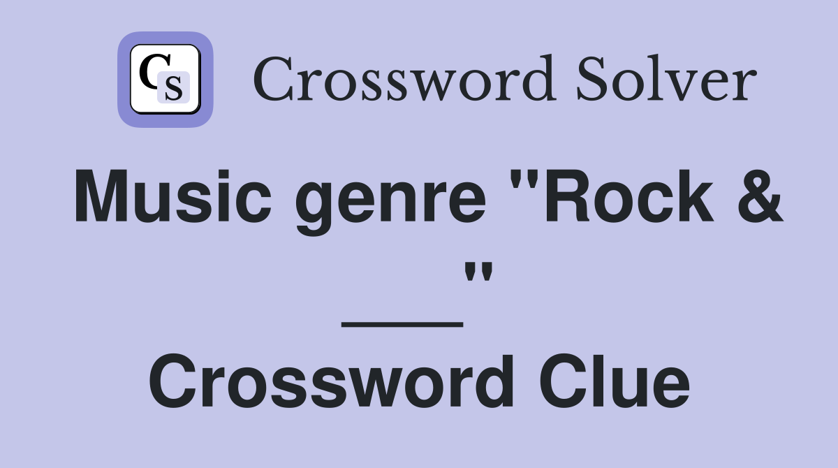 Music genre "Rock & ___" Crossword Clue