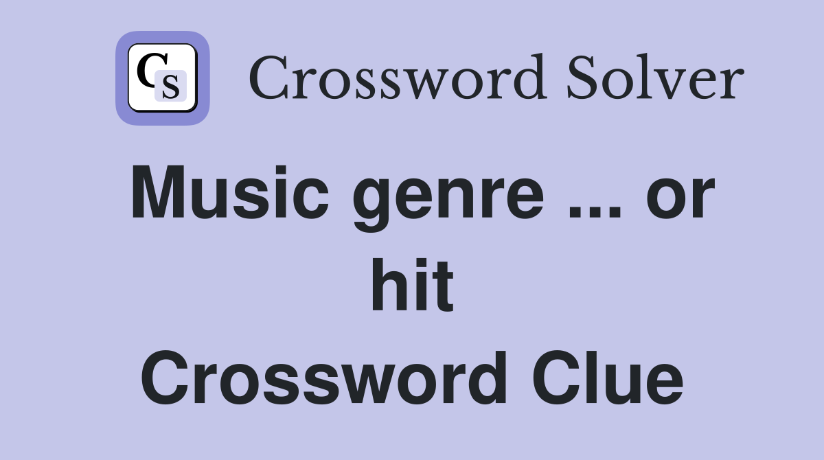 Music genre ... or hit Crossword Clue