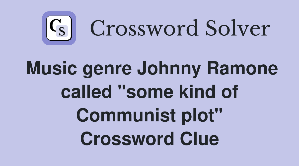 Music genre Johnny Ramone called "some kind of Communist plot" Crossword Clue