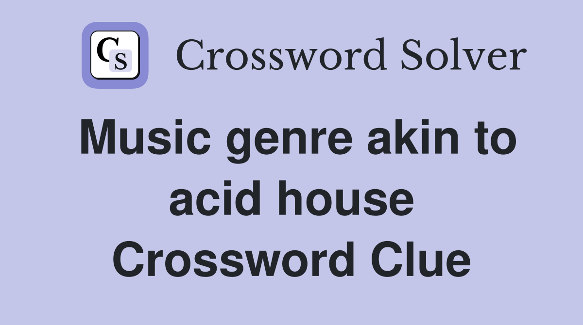 Music genre akin to acid house Crossword Clue