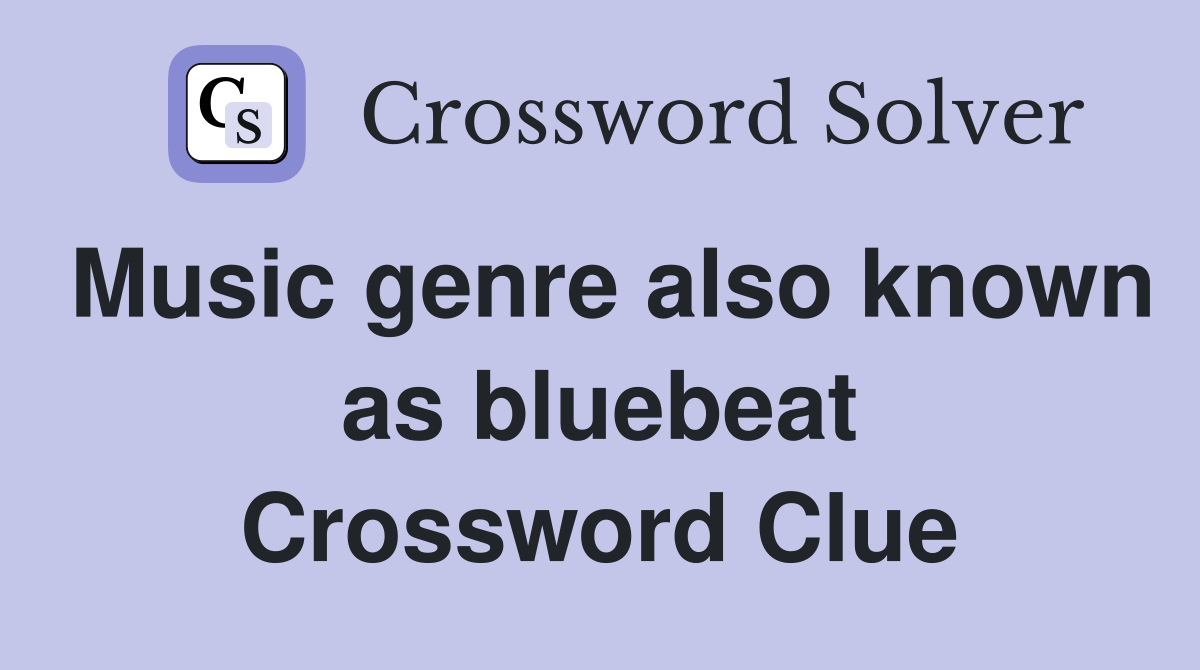 Music genre also known as bluebeat Crossword Clue