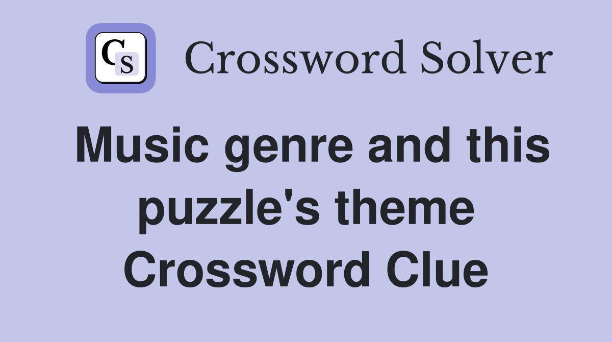 Music genre and this puzzle's theme Crossword Clue