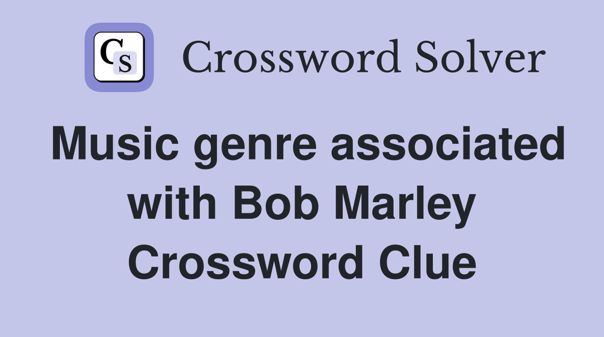 Music genre associated with Bob Marley Crossword Clue
