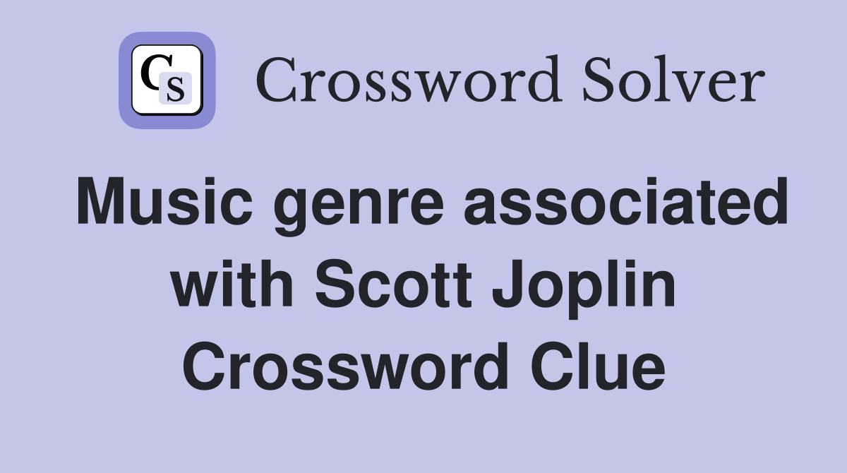 Music genre associated with Scott Joplin Crossword Clue