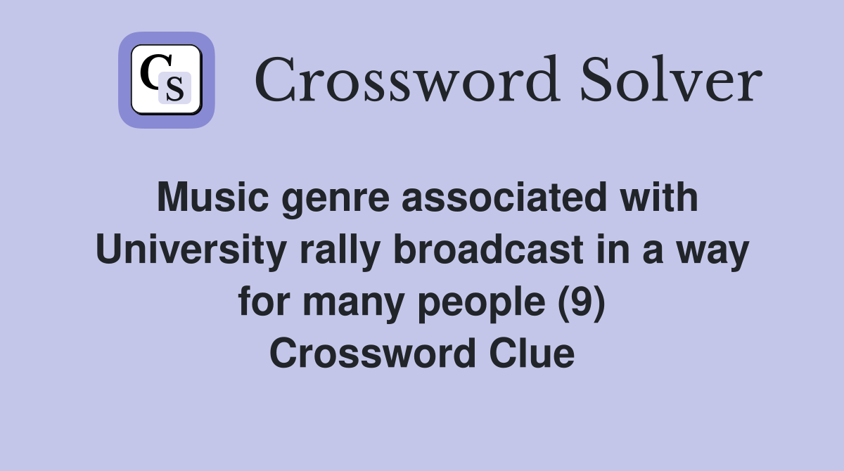 Music genre associated with University rally broadcast in a way for many people (9) Crossword Clue