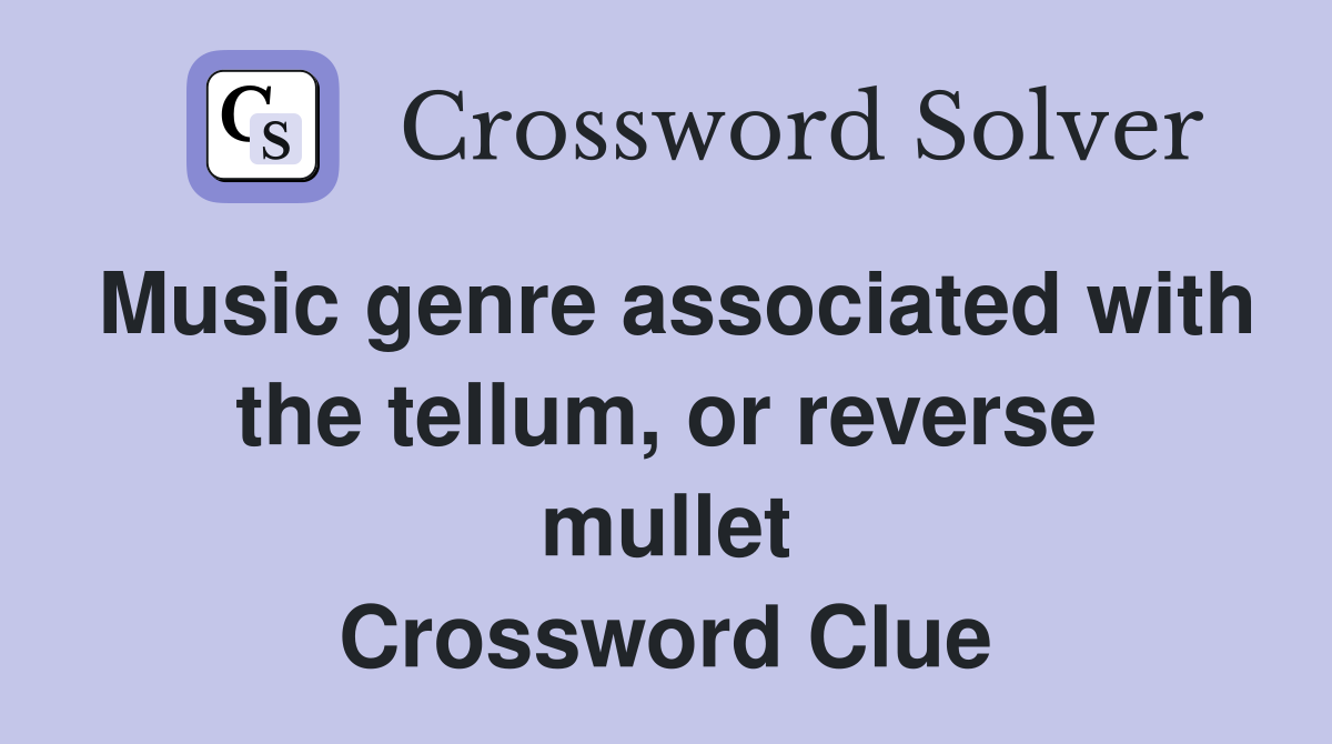 Music genre associated with the tellum, or reverse mullet Crossword Clue