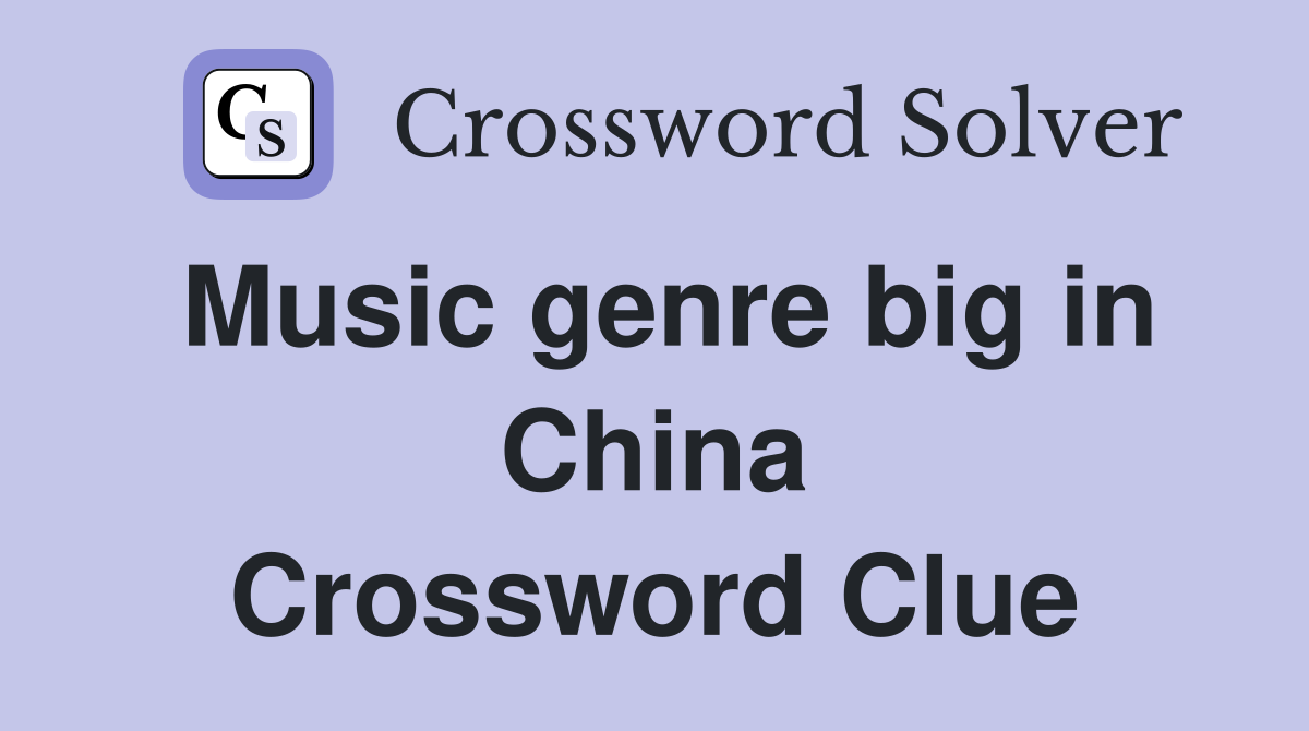 Music genre big in China Crossword Clue