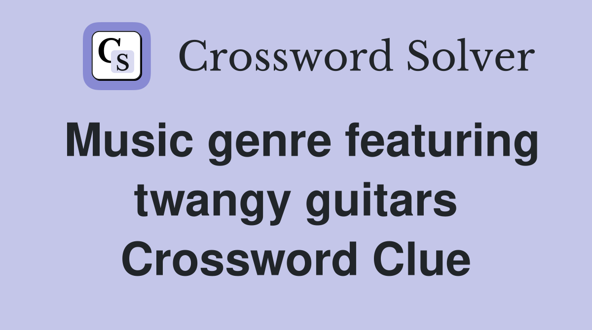 Music genre featuring twangy guitars Crossword Clue