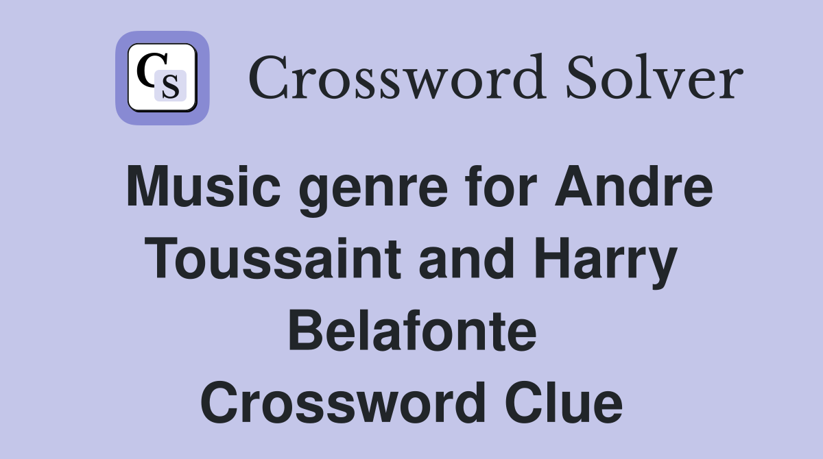 Music genre for Andre Toussaint and Harry Belafonte Crossword Clue