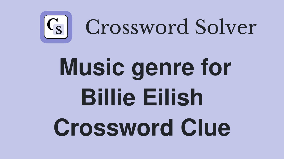 Music genre for Billie Eilish Crossword Clue