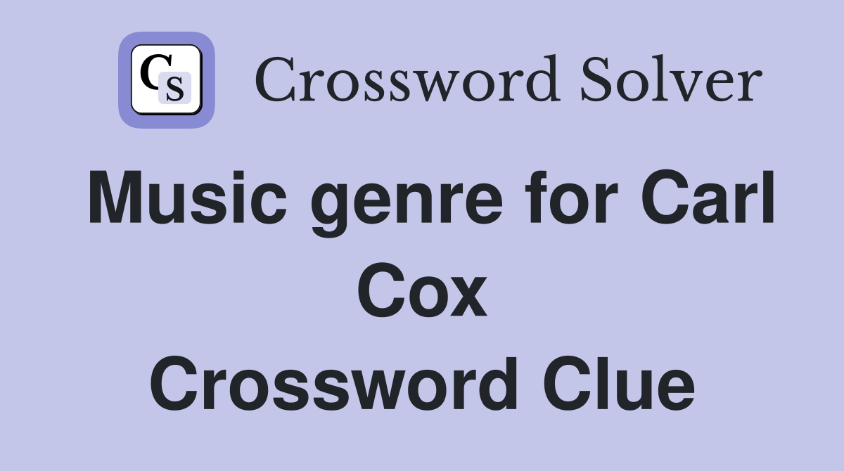 Music genre for Carl Cox Crossword Clue