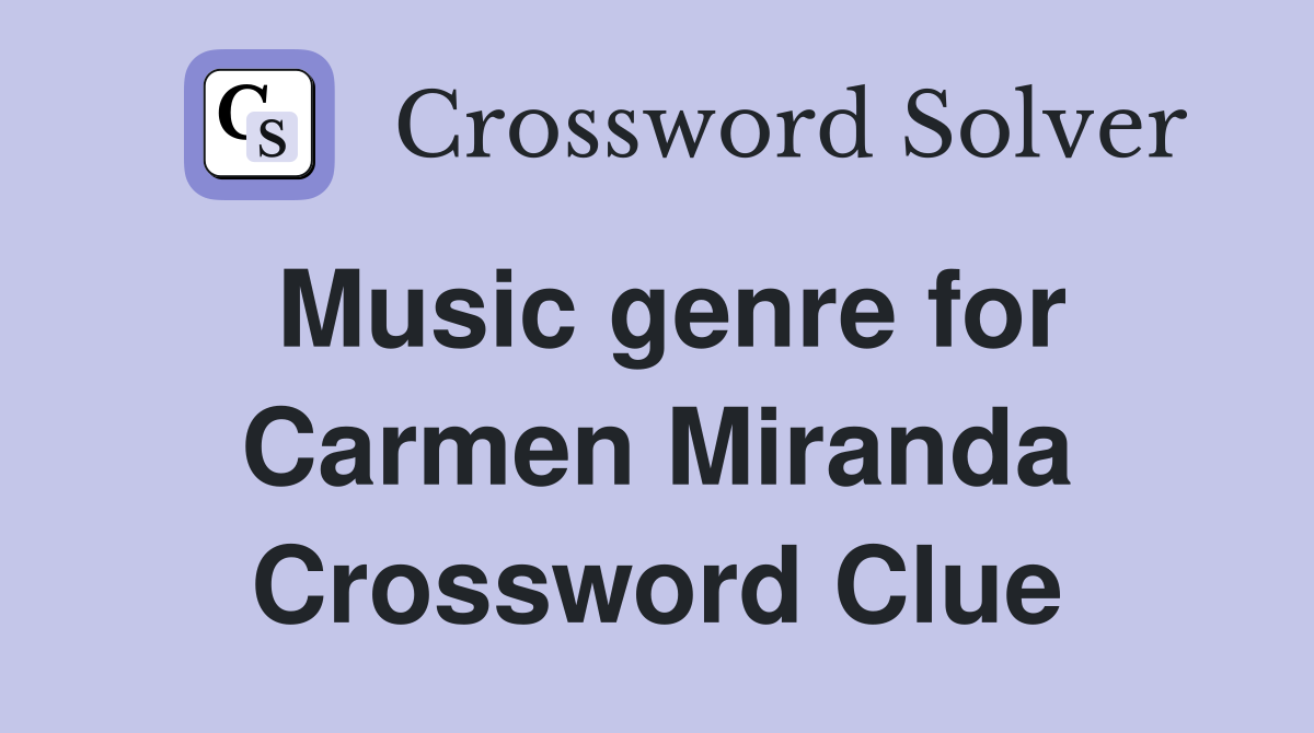 Music genre for Carmen Miranda Crossword Clue