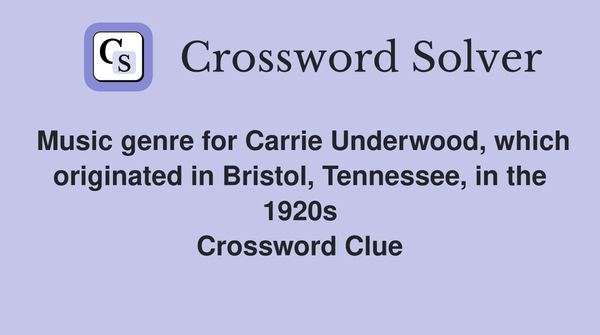 Music genre for Carrie Underwood, which originated in Bristol, Tennessee, in the 1920s Crossword Clue