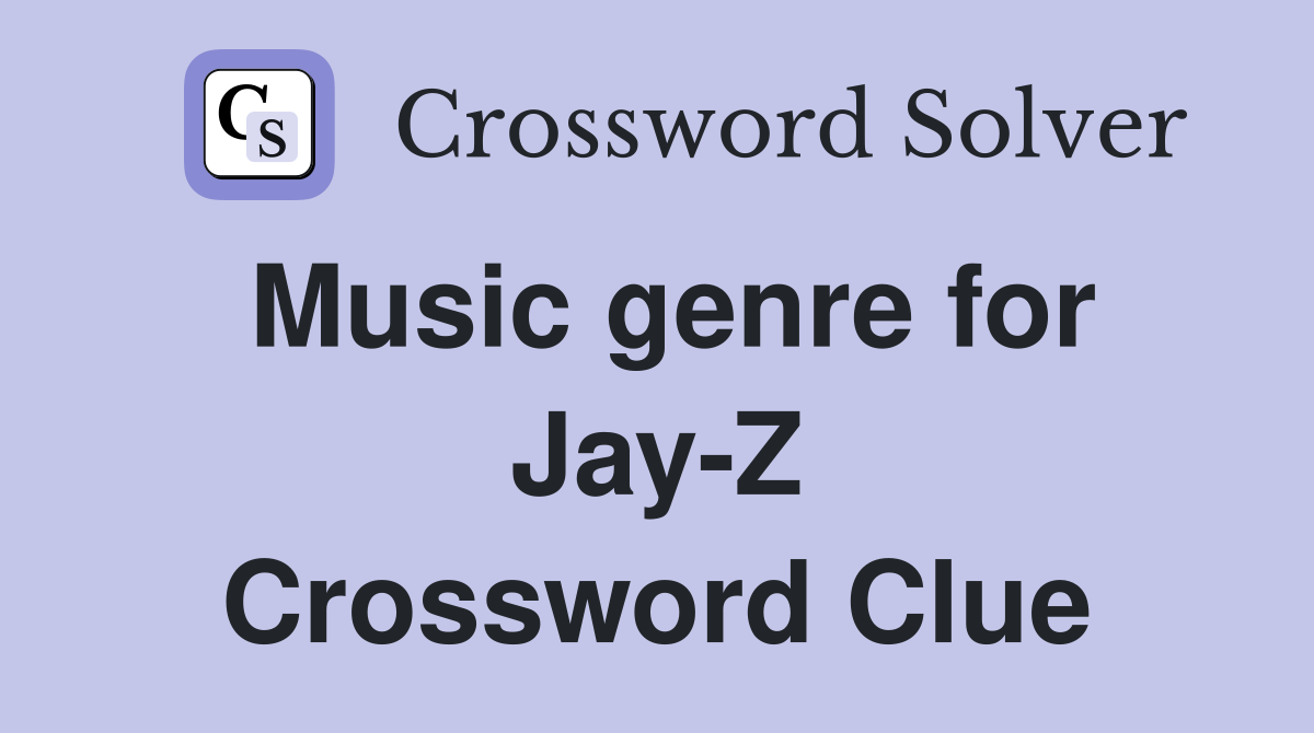Music genre for Jay-Z Crossword Clue