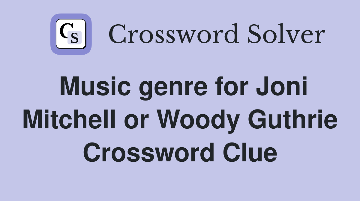 Music genre for Joni Mitchell or Woody Guthrie Crossword Clue