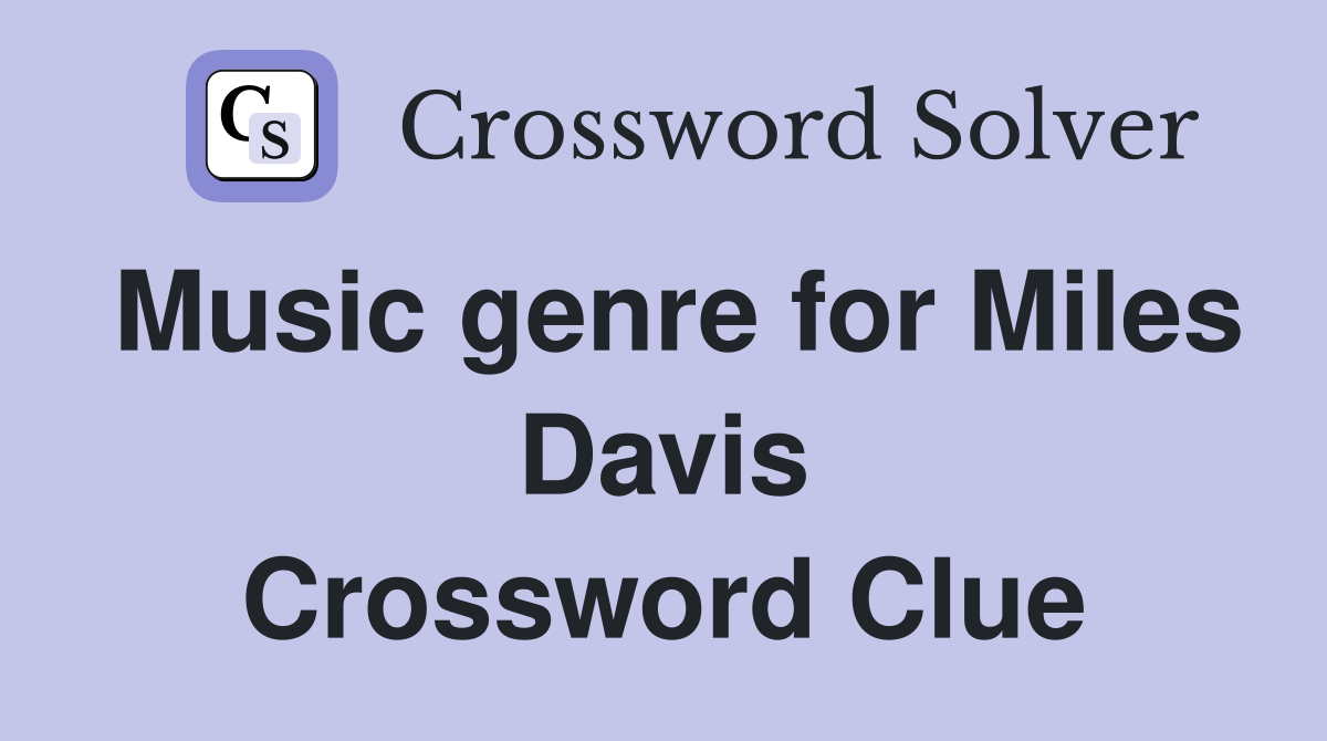 Music genre for Miles Davis Crossword Clue