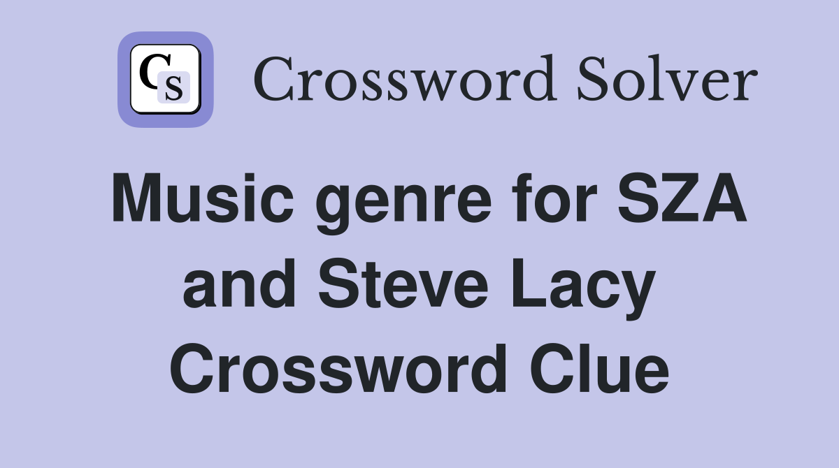 Music genre for SZA and Steve Lacy Crossword Clue