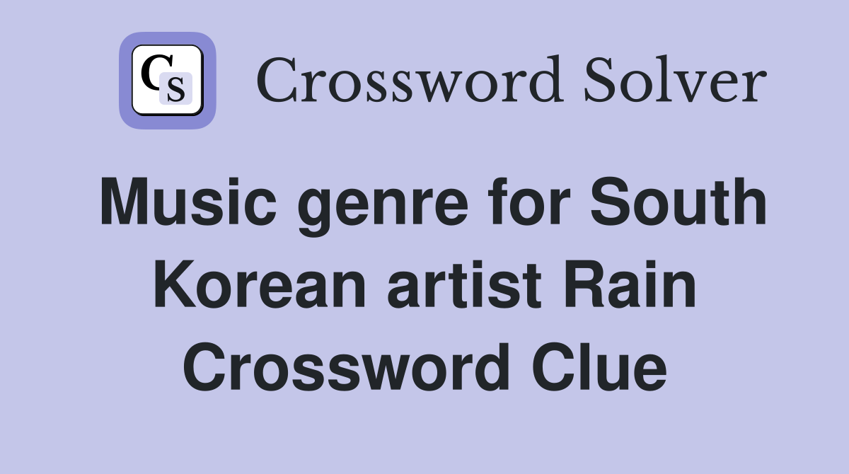 Music genre for South Korean artist Rain Crossword Clue