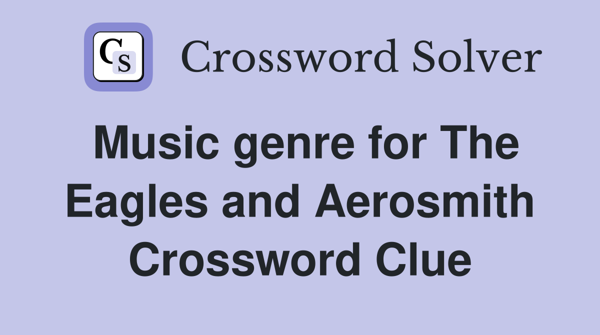 Music genre for The Eagles and Aerosmith Crossword Clue