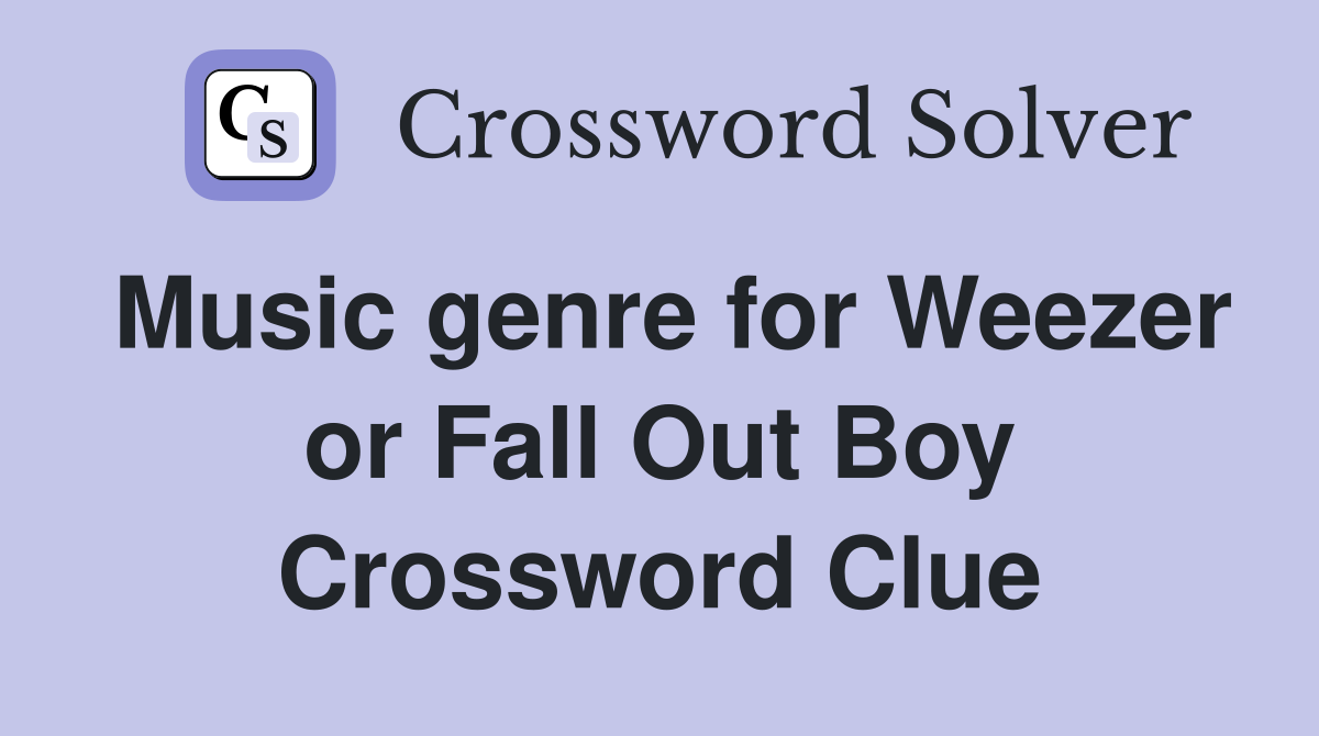Music genre for Weezer or Fall Out Boy Crossword Clue