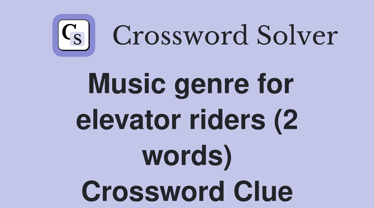 Music genre for elevator riders (2 words) Crossword Clue