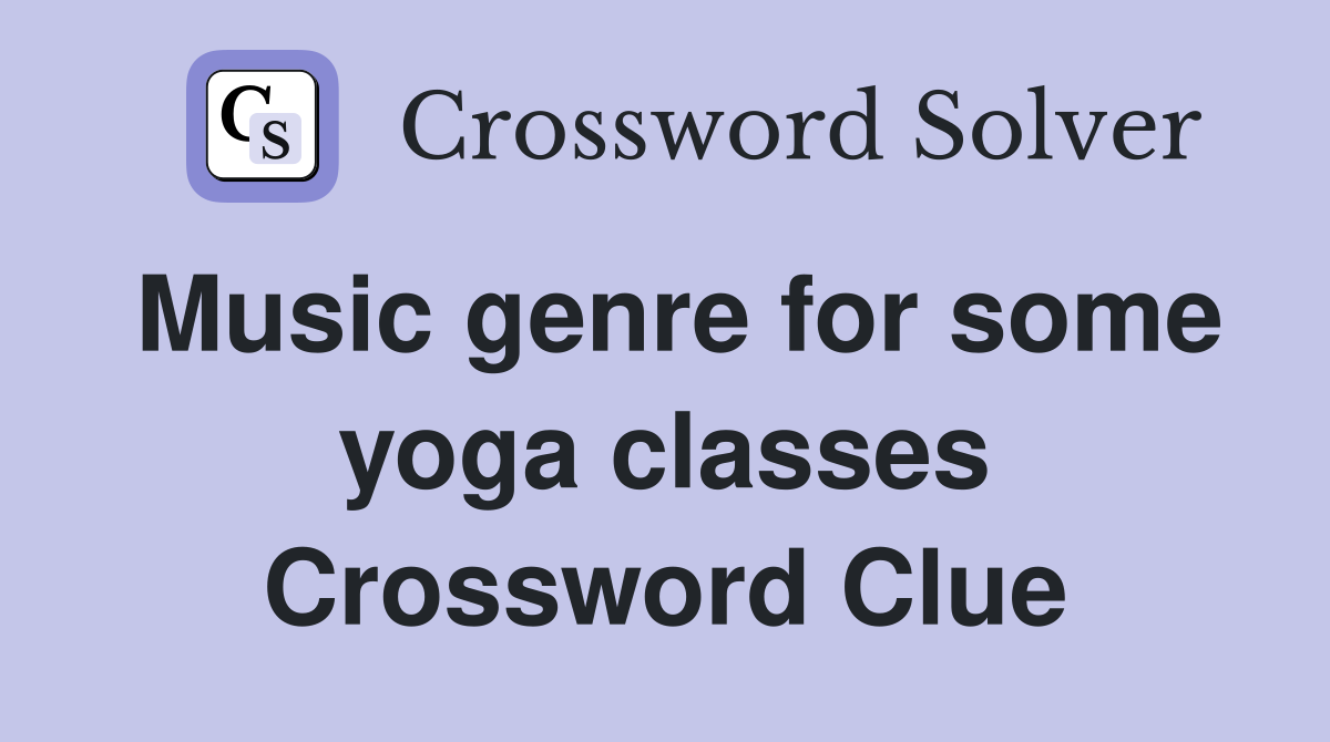 Music genre for some yoga classes Crossword Clue