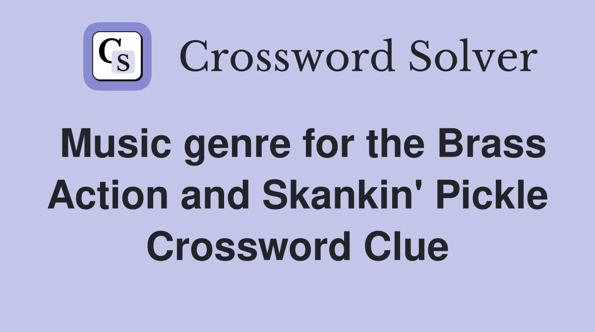Music genre for the Brass Action and Skankin' Pickle Crossword Clue