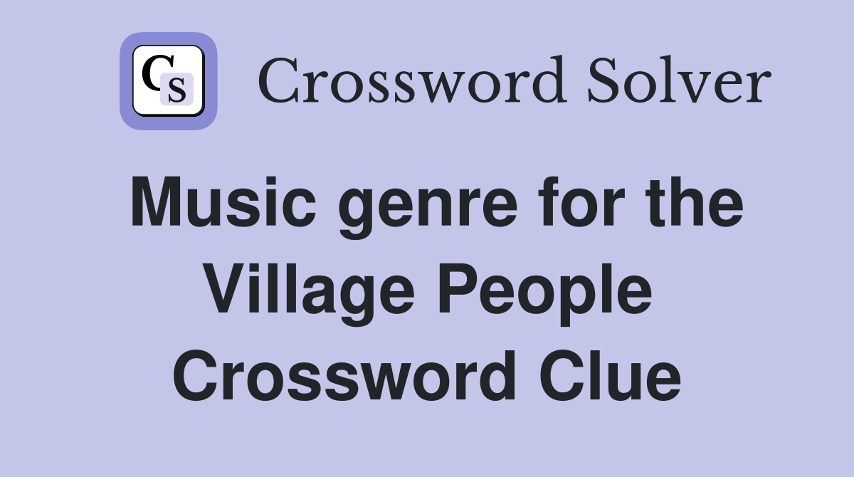Music genre for the Village People Crossword Clue