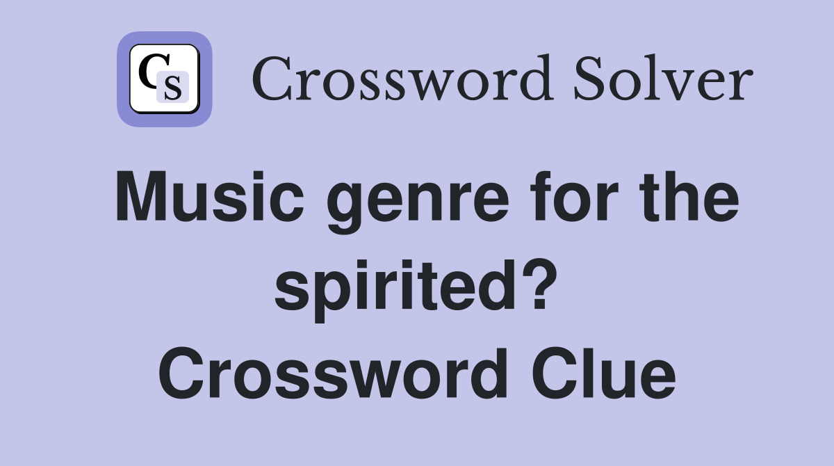 Music genre for the spirited? Crossword Clue