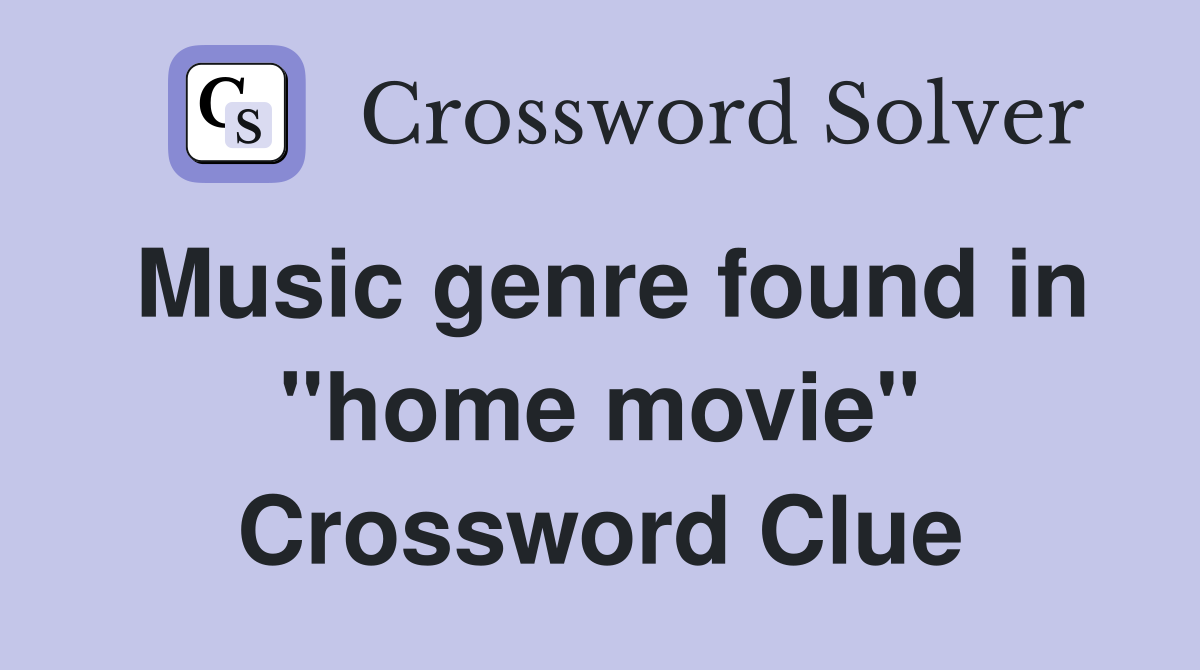 Music genre found in "home movie" Crossword Clue